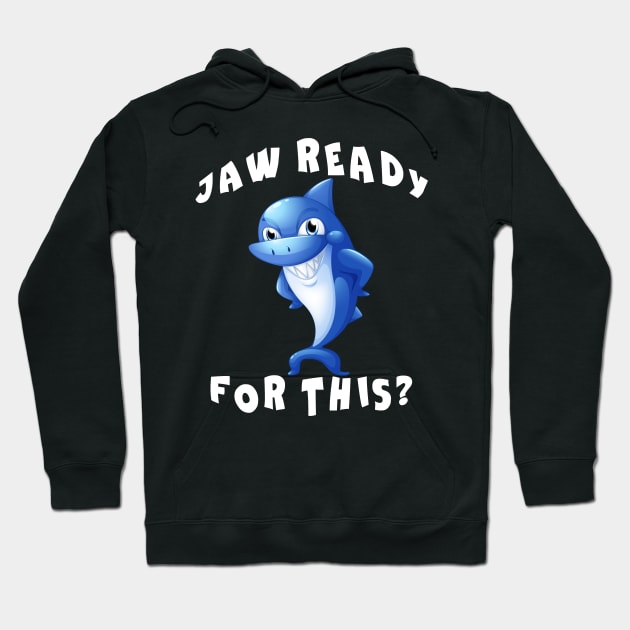 Funny Shark saying Jaw Ready for This Hoodie by Az_store 